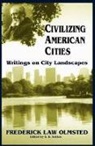 Frederick Olmsted, Frederick Law Olmsted, Frederick Law Jr. Olmsted, Frederick Law Olmstead Olmsted, S. B. Sutton - Civilizing American Cities