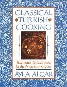 Ayla Algar, Ayla E Algar, Ayla E. Algar - Classical Turkish Cooking