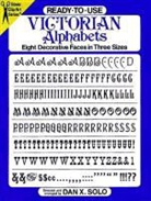Dan X. Solo - Ready To Use Victorian Alphabets: Eight Decorative Faces in Three Size