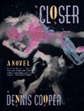 COOPER, Denis Cooper, Dennis Cooper, Dennis. Cooper - Closer