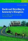 G. Garber, George Garber, Garber George - Backroad Bicycling in Kentucky's Bluegrass: 25 Rides in the Bluegrass Region Lower Kentucky Valley, Central Heartlands, and More