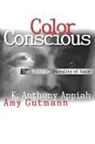 Kwame Anthony Appiah, Kwame Anthony Gutmann Appiah, Appiah Kwame Anthony, Amy Gutmann - Color Conscious
