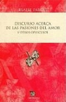 Blaise Pascal - Discurso Acerca de las Pasiones del Amor y Otros Opusculos = Discourse on the Passions of Love and Other Pamphlets