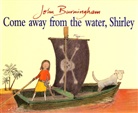 John Burningham, Burningham John, John Burningham - Come Away from the Water, Shirley