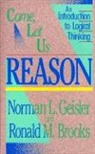 Ron Brooks, Ronald M Brooks, Ronald M. Brooks, Dr Norman Geisler, Norman Geisler, Norman L Geisler... - Come, Let Us Reason