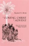 Raymond E Brown, Raymond E. Brown, Raymond Edward Brown - A Coming Christ in Advent