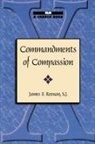 James F. Keenan, James F. S. J. Keenan, S. J. Keenan, S. J. James F. Keenan, SJ Keenan, SJ James F. Keenan... - Commandments of Compassion