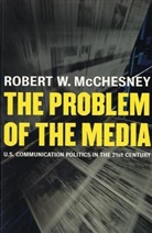 Robert McChesney, Robert D McChesney, Robert D. McChesney, Robert W. McChesney - The Problem of the Media