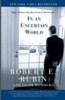 Robert Rubin, Robert E Rubin, Robert E. Rubin, Robert Edward Rubin, Jacob Weisberg - In an Uncertain World