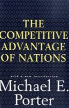 Michael Porter, Michael E Porter, Michael E. Porter - Competitive Advantage of Nations