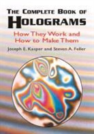 Kasper &amp; Feller, Steven A. Feller, Joseph E. Kasper, Joseph E. Feller Kasper, Joseph Emil Kasper, Kasper &amp; Feller - The Complete Book of Holograms: How