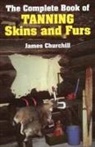 James Churchill, James E. Churchill, James Churchill - The Complete Book of Tanning Skins and Furs