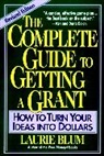 Bruce Ed Blum, Bruce Ed. Blum, Laurie Blum, Blum Laurie - Complete Guide to Getting a Grant