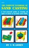 C. Ammen, C. W. Ammen, Ammen C. - The Complete Handbook of Sand Casting