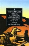 Juliette de Bairacli levy, Juliette De Bairacli-Levi, Juliette de Bairacli-Levy, Juliette De Baaracli Levy, Juliette de Bairacli Levy, Juliette De Bairacli-Levy... - Complete Herbal Handbook for Dog