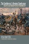 Brian Steel Wills - The Confederacy's Greatest Cavalryman