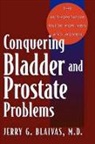 Jerry Blaivas, Jerry G. Blaivas - Conquering Bladder and Prostate Problems