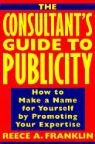 Reece Franklin, Reece A. Franklin - Consultant''s Guide to Publicity
