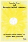 Patricia Ann Thompson - Crossing Over and Returning As Gods Messenger