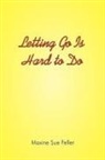 Maxine Sue Feller - Letting Go Is Hard to Do