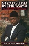 Carl Upchurch - Convicted in the Womb