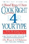 Peter d' Adamo, Peter d&amp;apos Adamo, Peter J D'Adamo, Peter J. D'Adamo, Peter J. Dr D'Adamo, Catherine Whitney - Cook Right 4 Your Type