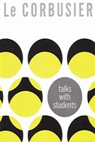 Le, Le Corbusier, Princeton Architectural Press, Chronicle Unknown - Le Corbusier Talks With Students