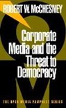 Robert W McChesney, Robert W. Mcchesney, Robert Waterman McChesney - Corporate Media and the Threat to Democracy