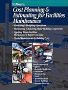 Means, Coleman R. Means, R S Means Company, R S Means Engineering, R. S. Means Company, R. S. Means Engineering... - Cost Planning and Estimating for Facilities Maintenance