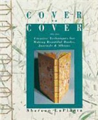 Shereen LaPlantz - Cover to Cover : Creative Techniques for Making Beautiful Books,
