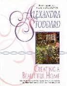 Alexandra Stoddard, Stephen Freeburg - Creating Beaut. Home Co