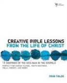 Doug Fields - Creative Bible Lessons from the Life of Christ