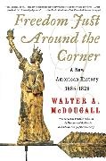 Walter A McDougall, Walter A. Mcdougall - Freedom Just Around the Corner - A New American History: 1585-1828