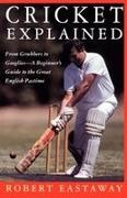 Robert Eastaway, Mark Stevens - Cricket Explained