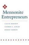 Stephen C Ainlay, Stephen C. Ainlay, Ainlay Stephen C., Redekop, Calvin Redekop, Calvin (Professor Emeritus Redekop... - Mennonite Entrepreneurs