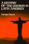 Enrique Dussel - A History of the Church in Latin America