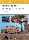 Bob Oehler, Robert Oehler, Oehler Robert - Modelling The Sdkfz 251 Half Track