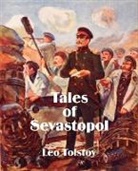 Leo Tolstoy, Leo Nikolayevich Tolstoy - Tales of Sevastopol