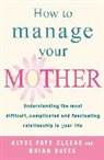 Brian Bates, Bates Brian, Alyce Faye Clees, Alyce Faye Cleese, Alyce Faye Bates Cleese, Alyce FayeBates Cleese... - How To Manage Your Mother