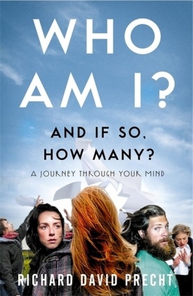 Richard D Precht, Richard D. Precht, Richard David Precht - Who Am I ? and If So, How Many ? - A Journey Through Your Mind