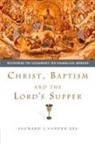 Leonard J Vander Zee, Leonard J. Vander Zee - Christ, Baptism and the Lord's Supper
