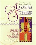 Alexandra Stoddard, Stoddard Alexandra - Daring to Be Yourself