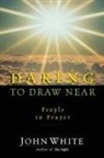 John White - Daring to Draw Near