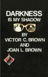 Joan L. Brown, Victor C. Brown, Victor C. Jr. Brown - Darkness is My Shadow