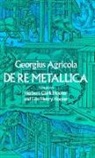 G. Agricola, G. Hoover Agricola, Georgius Agricola, L.H. Hoover - De Re Metallica