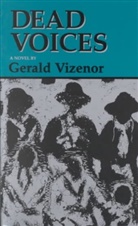 Vizenor Gerald, Gerald Vizenor, Gerald Robert Vizenor - Dead Voices