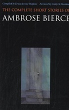 Ambrose Bierce, Ernest J. Hopkins, Ernest Jerome Hopkins - The Complete Short Stories of Ambrose Bierce