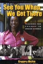 Gregory Michie, Gregory/ Ladson-Billings Michie, William Ayers, Therese Quinn - See You When We Get There