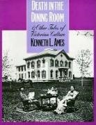 Kenneth Ames, Kenneth L. Ames - Death in the Dining Room and Other Tales of Victorian Culture