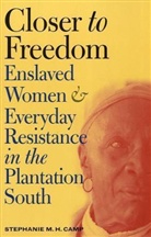 Stephanie M. H. Camp - Closer to Freedom